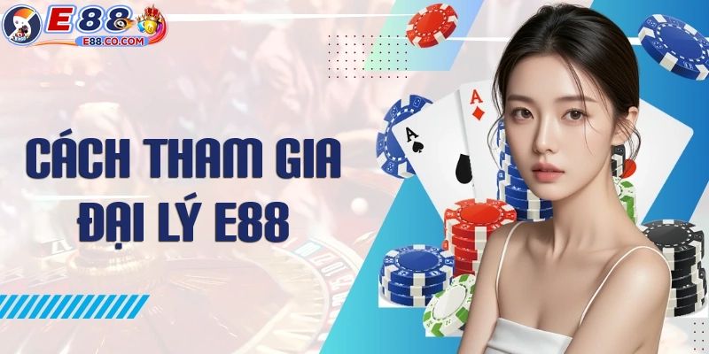 Cách đăng ký làm đại lý E88