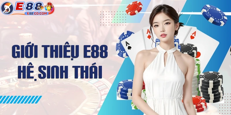 Giới thiệu E88 về hệ sinh thái trò chơi