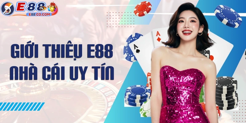 Giới thiệu E88 tổng quan về nhà cái cá cược trực tuyến