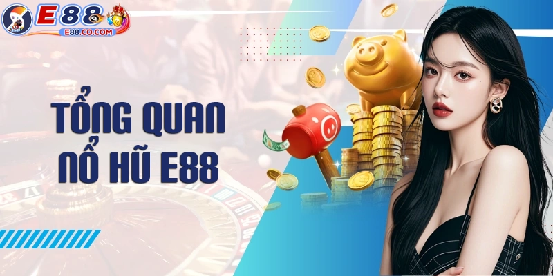 Tìm hiểu sảnh nổ hũ E88 là như thế nào