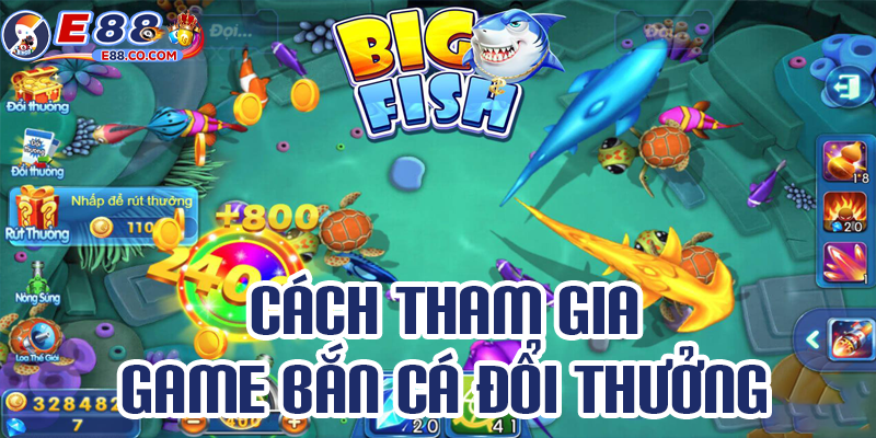 Hướng dẫn tham gia game bắn cá đổi thưởng tại E88