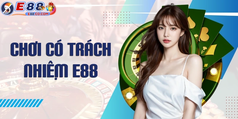 Khái niệm về chơi có trách nhiệm E88