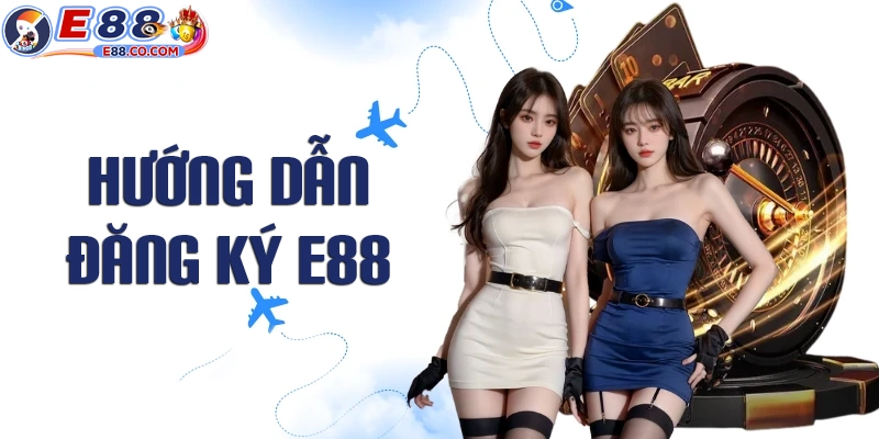 Hướng dẫn chi tiết các bước đăng ký E88