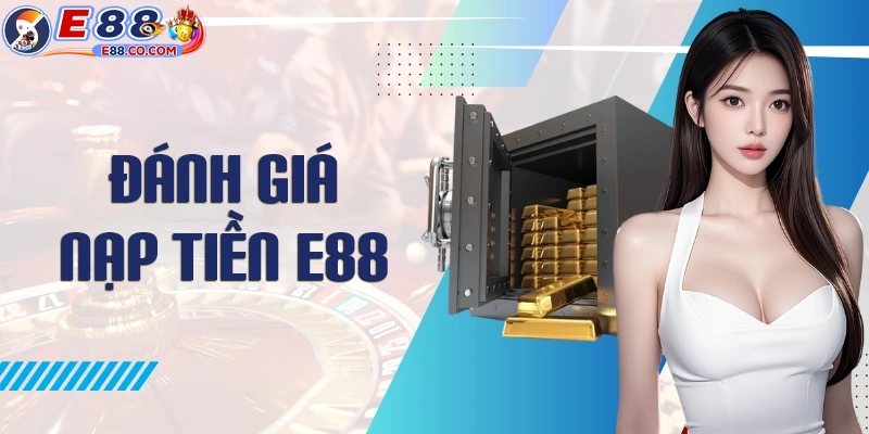 Đánh giá các phương thức nạp tiền tại E88