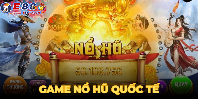 Khám phá game nổ hũ quốc tế được yêu thích hiện nay