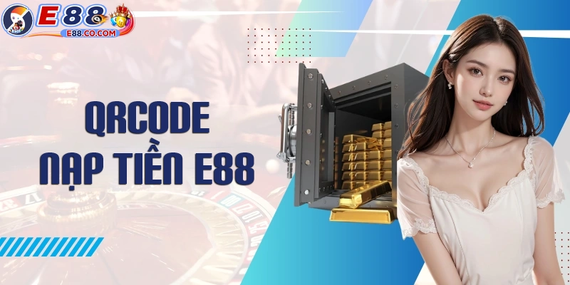 Hướng dẫn nạp tiền E88 bằng QRCODE chi tiết nhất