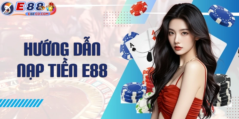 Gửi tiền vào E88 bằng Ngân hàng địa phương