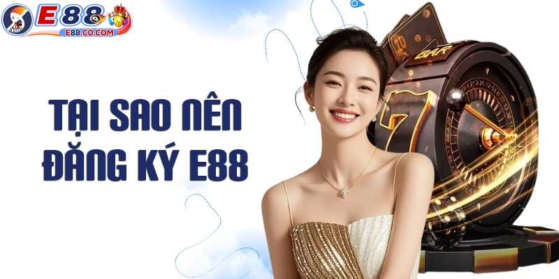 Tại sao nên đăng ký tham gia E88